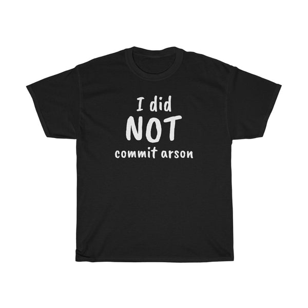 "I Did NOT Commit Arson" t