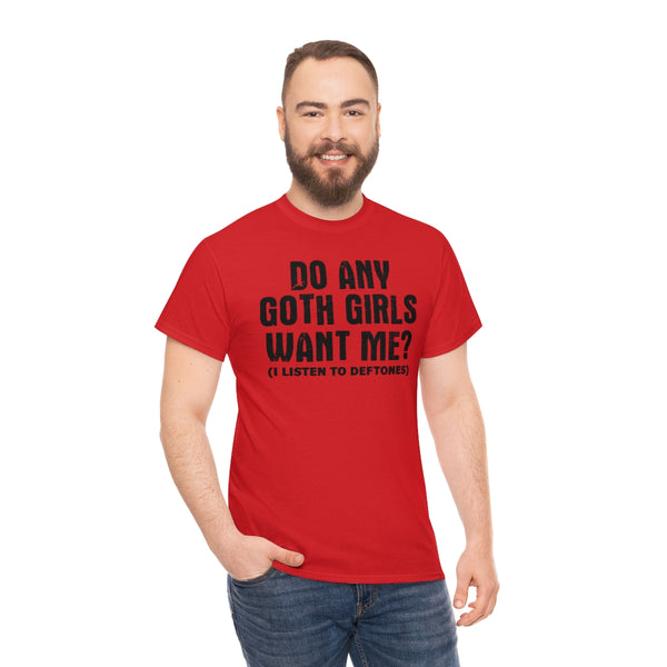 "Do Any Goth Girls Want Me? deftones t