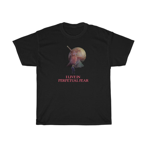 "I LIVE IN PERPETUAL FEAR" snail t