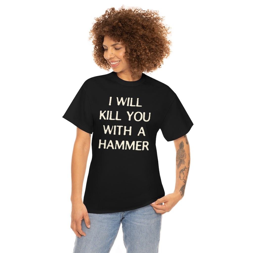 "I WILL KILL YOU WITH A HAMMER" t  by Rowan Brownell