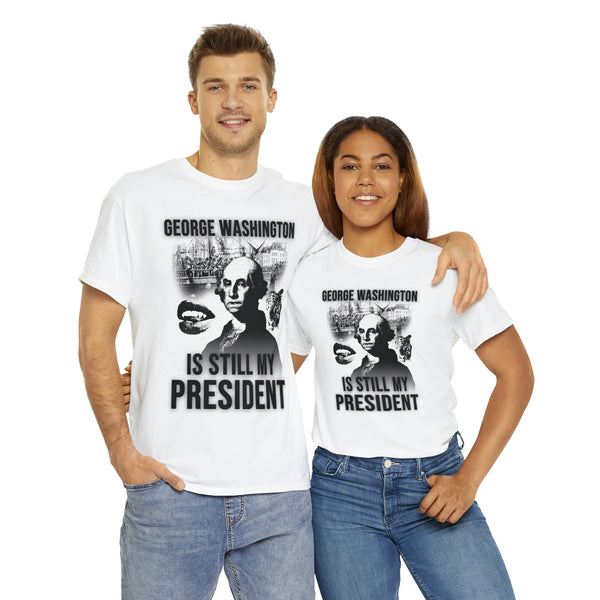 "GEORGE WASHINGTON IS STILL MY PRESIDENT" t